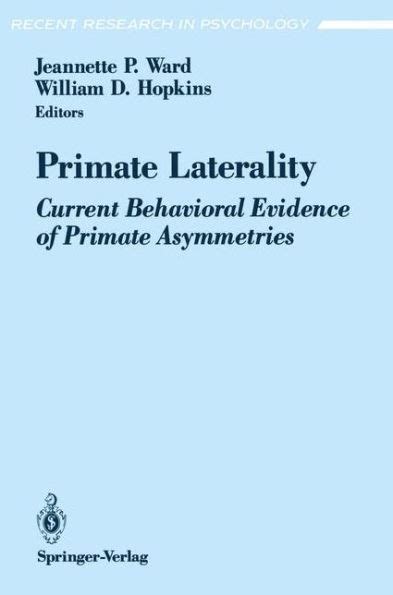 Primate Laterality Current Behavioral Evidence of Primate Asymmetries 1st Edition Reader